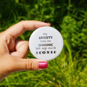 My Anxiety May Be Chronic But My Ass Is Iconic Funny 2.25inch Pin Button